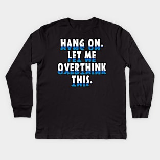 Hang On Let Me Overthink This White Kids Long Sleeve T-Shirt